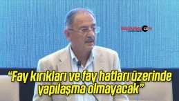 Bakan Özhaseki: “Fay kırıkları ve fay hatları üzerinde yapılaşma olmayacak”