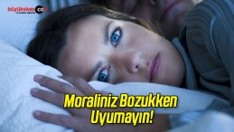 Moraliniz Bozukken Uyumayın!