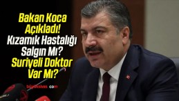 Bakan Koca Açıkladı! Kızamık Hastalığı Salgın Mı? Suriyeli Doktor Var Mı?