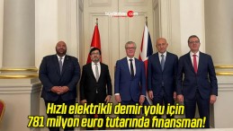 Hızlı elektrikli demir yolu için 781 milyon euro tutarında finansman!