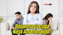 Boşanma Çocuğa Nasıl Anlatılmalıdır?