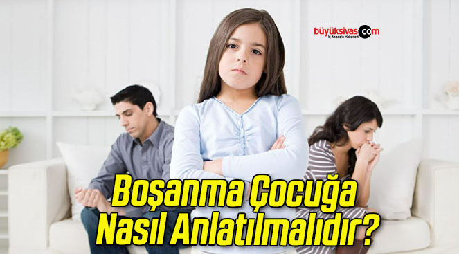 Boşanma Çocuğa Nasıl Anlatılmalıdır?