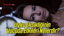 Uyku Eksikliğinin Vücuda Etkileri Nelerdir?