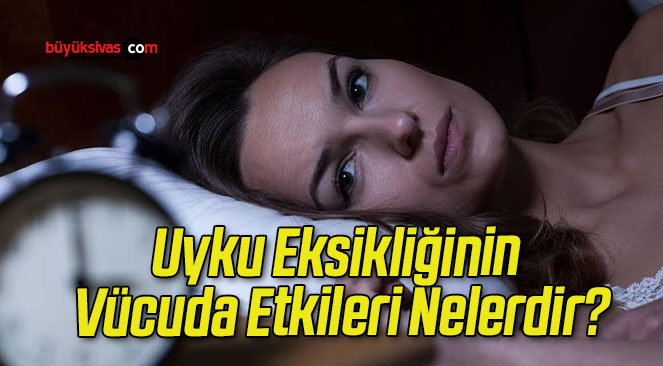 Uyku Eksikliğinin Vücuda Etkileri Nelerdir?