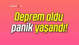 Deprem oldu panik yaşandı!