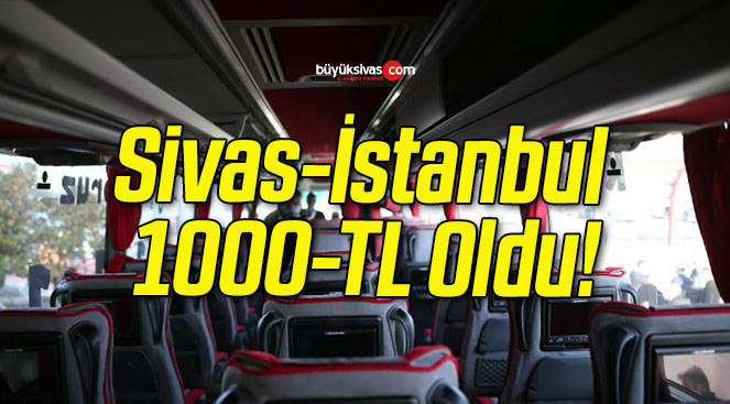 Sivas-İstanbul 1000-TL Oldu!