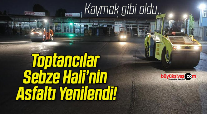 Toptancılar Sebze Hali’nin Asfaltı Yenilendi!