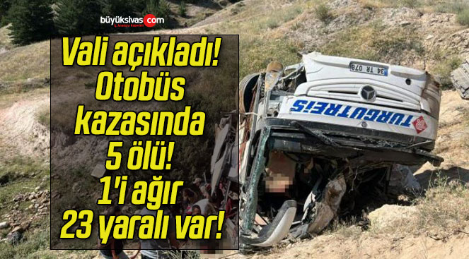 Vali açıkladı! Otobüs kazasında 5 ölü! 1’i ağır 23 yaralı var!