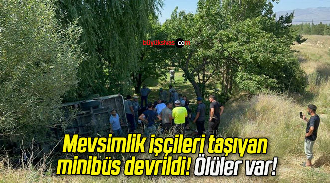 Mevsimlik işçileri taşıyan minibüs devrildi!