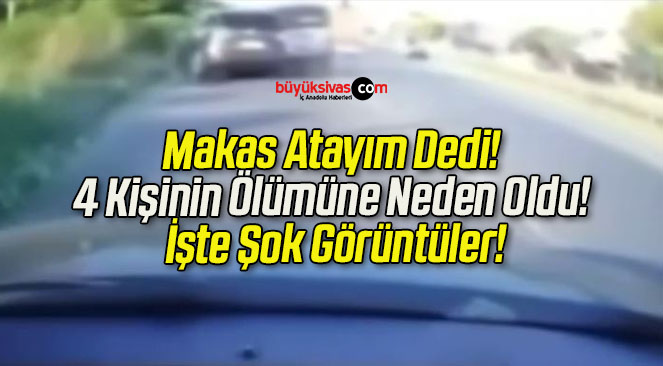 Makas Atayım Dedi! 4 Kişinin Ölümüne Neden Oldu! İşte Şok Görüntüler!