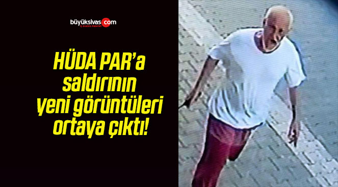 HÜDA PAR’a saldırının yeni görüntüleri ortaya çıktı!