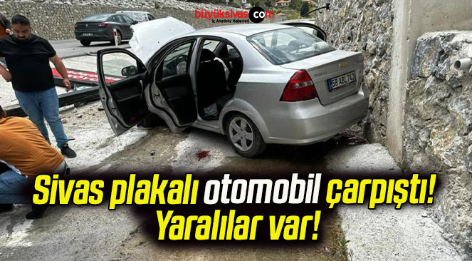 Sivas plakalı otomobil çarpıştı! Yaralılar var!