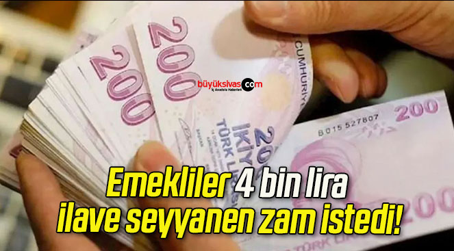 Emekliler 4 bin lira ilave seyyanen zam istedi!