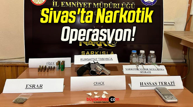 Sivas’ta Narkotik Operasyon!