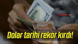 Dolar tarihi rekor kırdı!