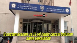 8 suçtan aranan ve 11 yıl hapis cezası bulunan şahıs yakalandı!