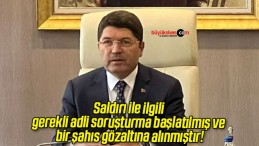 Saldırı ile ilgili gerekli adli soruşturma başlatılmış ve bir şahıs gözaltına alınmıştır!