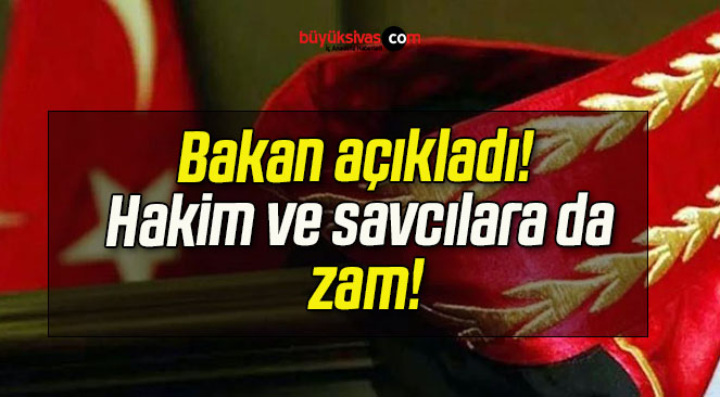 Bakan açıkladı! Hakim ve savcılara da seyyanen zam!