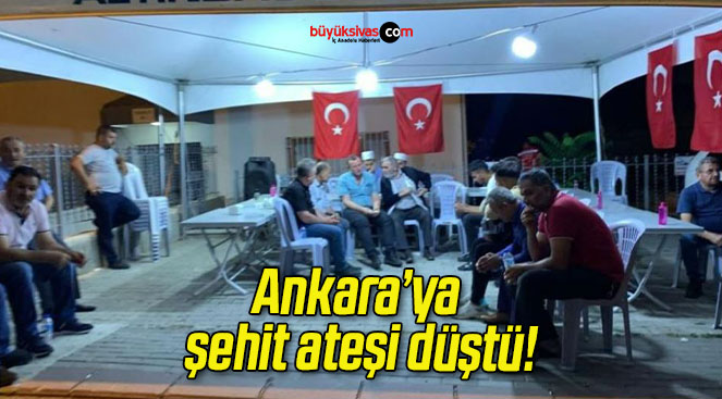 Ankara’ya şehit ateşi düştü!