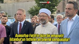 Ayasofya Fatih’in bize bir emaneti! İstanbul’un fethinin en önemli sembolüdür!