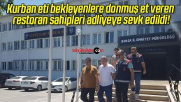 Kurban eti bekleyenlere donmuş et veren restoran sahipleri adliyeye sevk edildi!