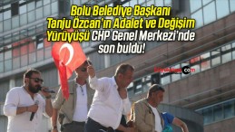 Bolu Belediye Başkanı Tanju Özcan’ın Adalet ve Değişim Yürüyüşü CHP Genel Merkezi’nde son buldu!