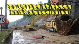 Bolu Dağı Tüneli’nde heyelanın temizlik çalışmaları sürüyor!