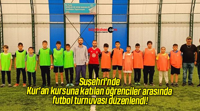 Suşehri’nde Kur’an kursuna katılan öğrenciler arasında futbol turnuvası düzenlendi!