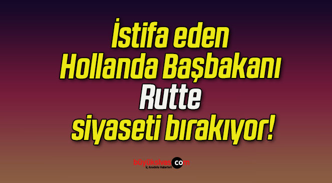 İstifa eden Hollanda Başbakanı Rutte siyaseti bırakıyor!