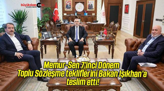 Memur-Sen 7’inci Dönem Toplu Sözleşme tekliflerini Bakan Işıkhan’a teslim etti!