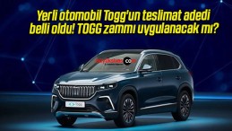 Yerli otomobil Togg’un teslimat adedi belli oldu! TOGG zammı uygulanacak mı?