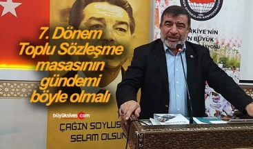 7. Dönem Toplu Sözleşme masasının gündemi böyle olmalı