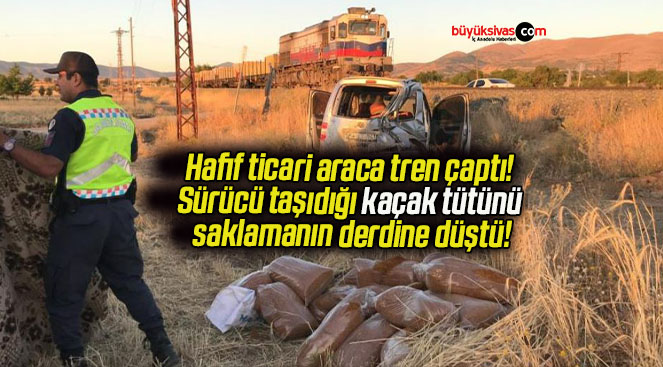 Hafif ticari araca tren çaptı! Sürücü taşıdığı kaçak tütünü saklamanın derdine düştü!