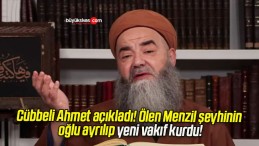 Cübbeli Ahmet açıkladı! Ölen Menzil şeyhinin oğlu ayrılıp yeni vakıf kurdu!