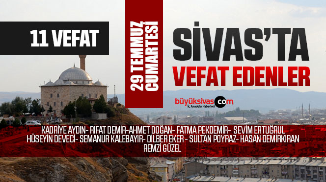 Sivas Aramızdan Ayrılanlar – Sivas’ta Ölenler –29 Temmuz 2023