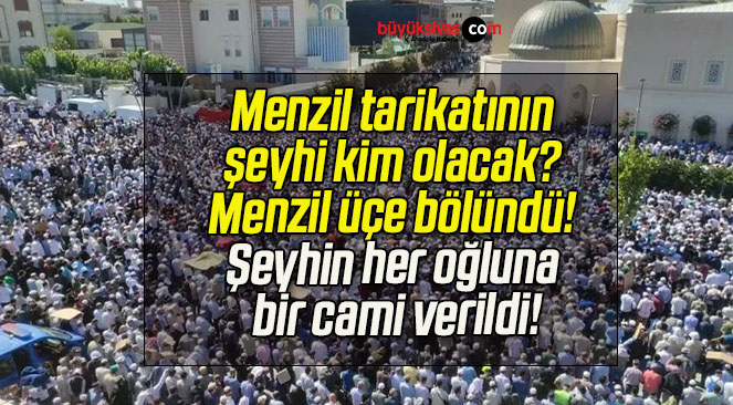 Menzil tarikatının şeyhi kim olacak? Menzil üçe bölündü! Şeyhin her oğluna bir cami verildi!