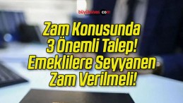 Zam Konusunda 3 Önemli Talep! Emeklilere Seyyanen Zam Verilmeli!