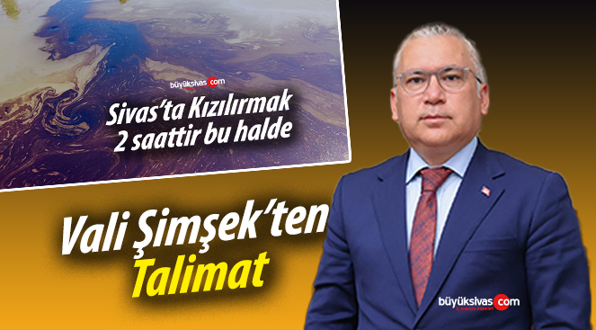 Vali Şimşek Kızılırmak’ta akan sıvı hakkında talimat verdi