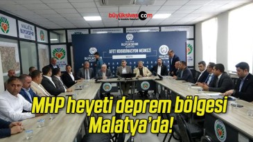 MHP heyeti deprem bölgesi Malatya’da!