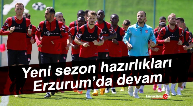 Sivasspor yeni sezona Erzurum’da hazırlanıyor