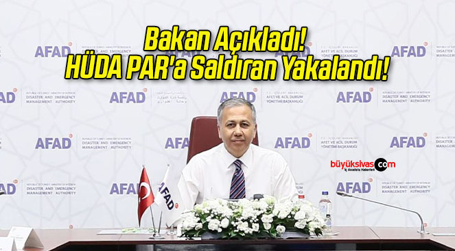 Bakan Açıkladı! HÜDA PAR’a Saldıran Yakalandı!