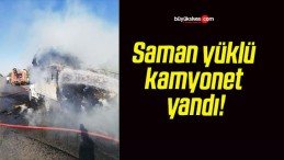 Saman yüklü kamyonet yandı!