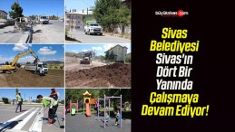 Sivas Belediyesi Sivas’ın Dört Bir Yanında Çalışmaya Devam Ediyor!