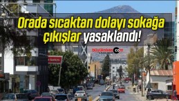 Orada sıcaktan dolayı sokağa çıkışlar yasaklandı!