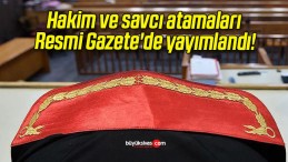 Hakim ve savcı atamaları Resmi Gazete’de yayımlandı!