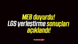 MEB duyurdu! LGS yerleştirme sonuçları açıklandı!