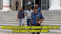 Mesajlaşma yüzünden ablasını öldüren zanlı 20 yıl hapse mahkum edildi!