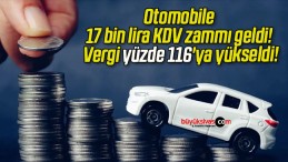 Otomobile 17 bin lira KDV zammı geldi! Vergi yüzde 116’ya yükseldi!