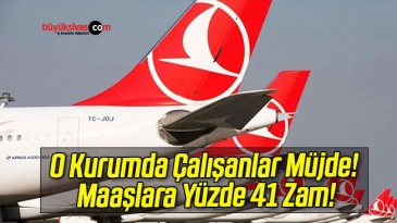 O Kurumda Çalışanlar Müjde! Maaşlara Yüzde 41 Zam!