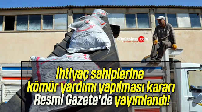 İhtiyaç sahiplerine kömür yardımı yapılması kararı Resmi Gazete’de yayımlandı!